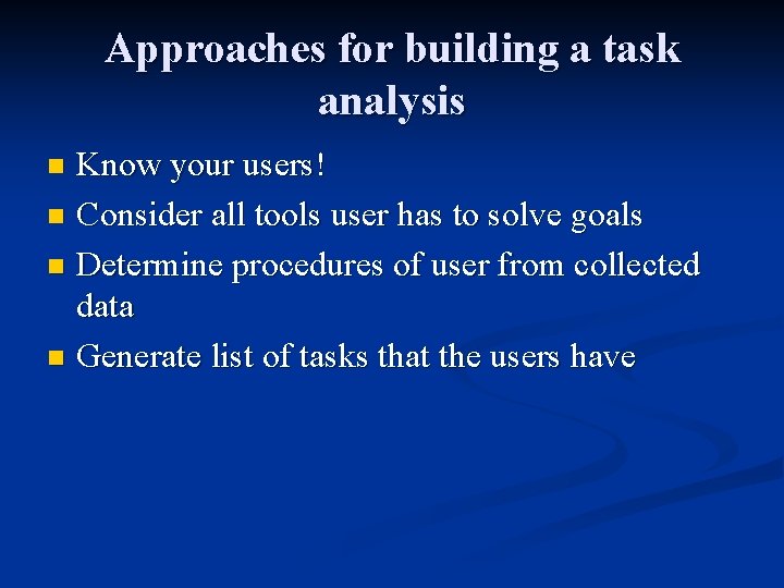 Approaches for building a task analysis Know your users! n Consider all tools user