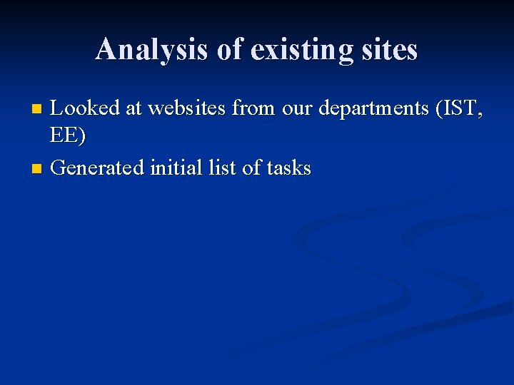 Analysis of existing sites Looked at websites from our departments (IST, EE) n Generated