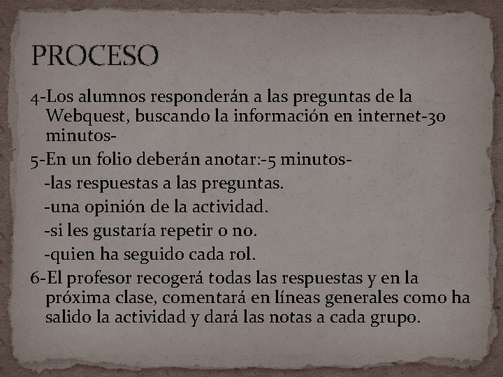 PROCESO 4 -Los alumnos responderán a las preguntas de la Webquest, buscando la información PROCESO 4 -Los alumnos responderán a las preguntas de la Webquest, buscando la información