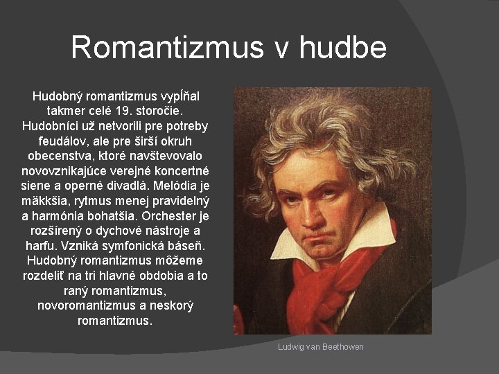 Romantizmus v hudbe Hudobný romantizmus vypĺňal takmer celé 19. storočie. Hudobníci už netvorili pre
