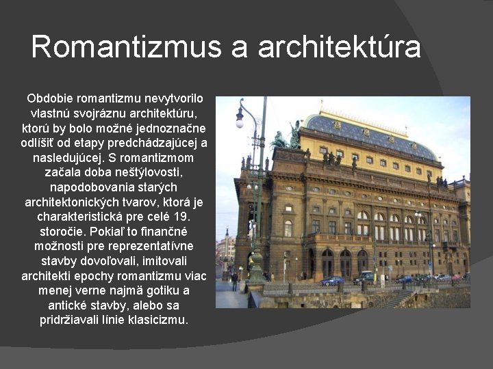 Romantizmus a architektúra Obdobie romantizmu nevytvorilo vlastnú svojráznu architektúru, ktorú by bolo možné jednoznačne