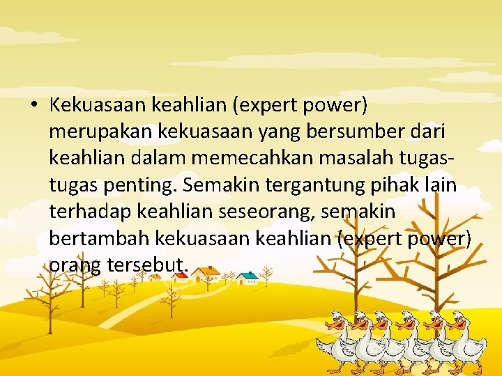  • Kekuasaan keahlian (expert power) merupakan kekuasaan yang bersumber dari keahlian dalam memecahkan