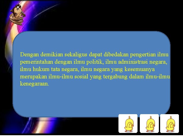 Dengan demikian sekaligus dapat dibedakan pengertian ilmu pemerintahan dengan ilmu politik, ilmu administrasi negara,