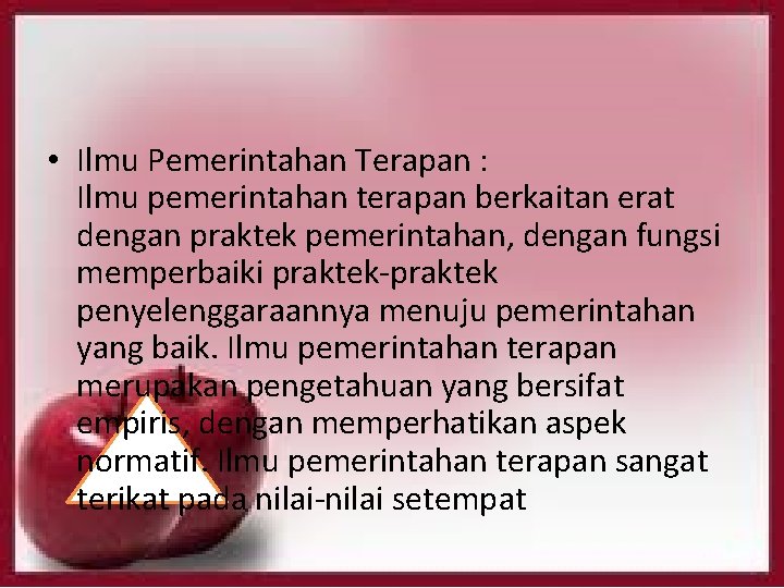  • Ilmu Pemerintahan Terapan : Ilmu pemerintahan terapan berkaitan erat dengan praktek pemerintahan,