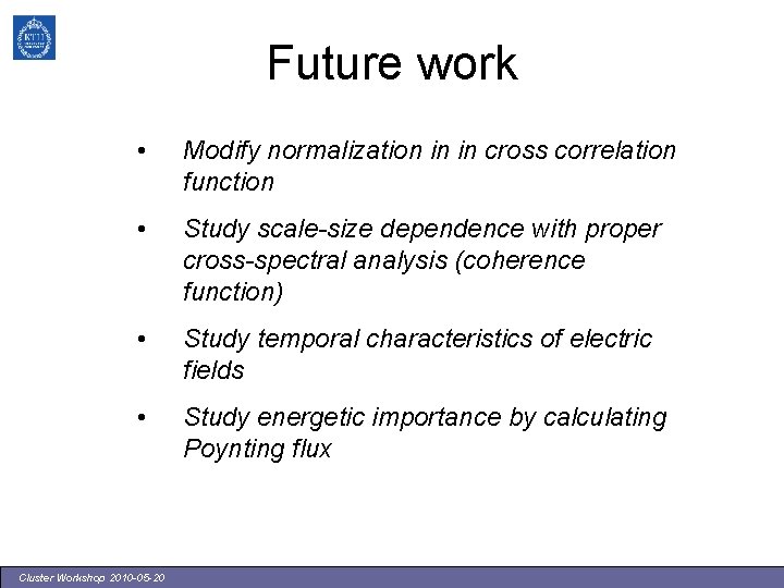 Future work • Modify normalization in in cross correlation function • Study scale-size dependence