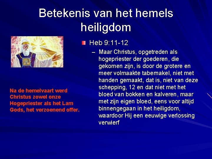 Betekenis van het hemels heiligdom Heb 9: 11 -12 Na de hemelvaart werd Christus