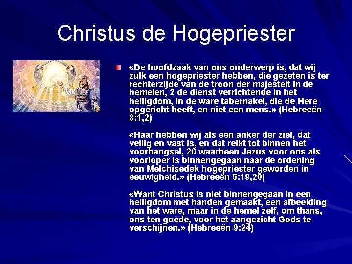 Christus de Hogepriester «De hoofdzaak van ons onderwerp is, dat wij zulk een hogepriester