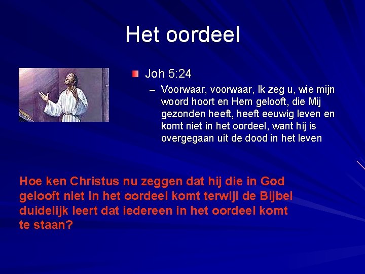 Het oordeel Joh 5: 24 – Voorwaar, voorwaar, Ik zeg u, wie mijn woord