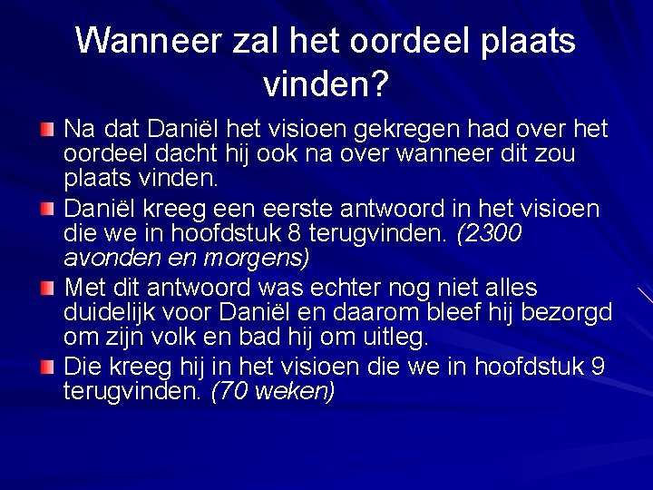 Wanneer zal het oordeel plaats vinden? Na dat Daniël het visioen gekregen had over