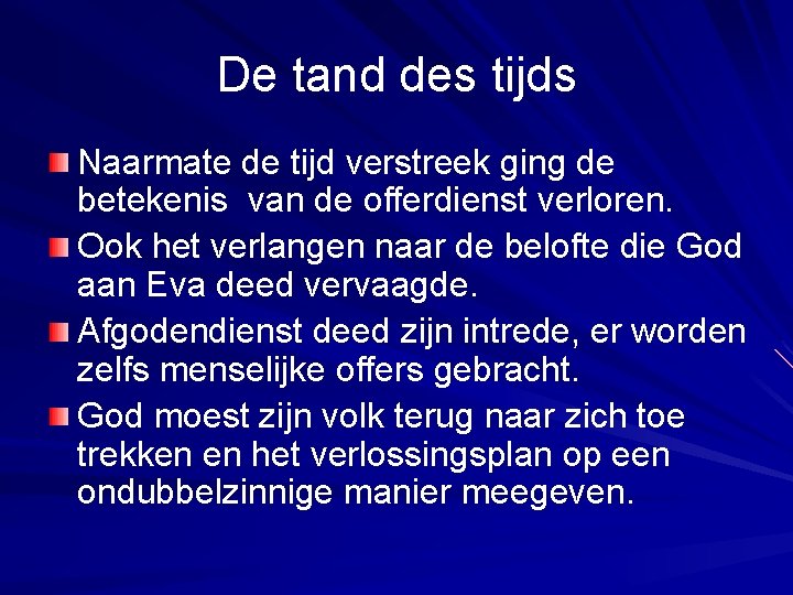 De tand des tijds Naarmate de tijd verstreek ging de betekenis van de offerdienst