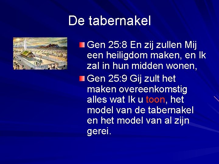 De tabernakel Gen 25: 8 En zij zullen Mij een heiligdom maken, en Ik