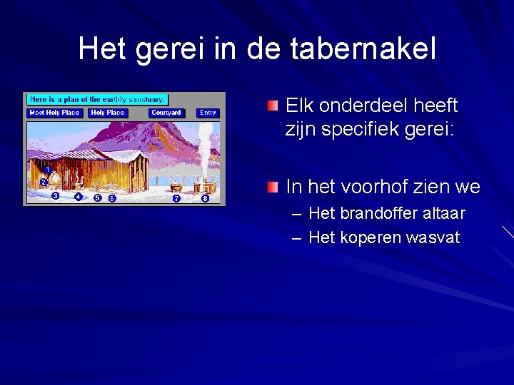 Het gerei in de tabernakel Elk onderdeel heeft zijn specifiek gerei: In het voorhof