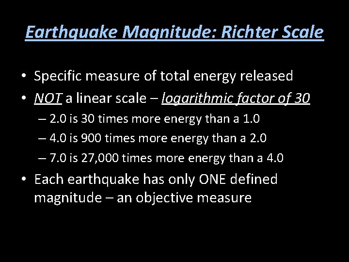 Earthquake Magnitude: Richter Scale • Specific measure of total energy released • NOT a