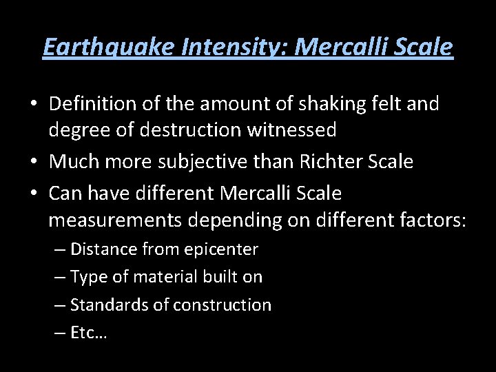 Earthquake Intensity: Mercalli Scale • Definition of the amount of shaking felt and degree