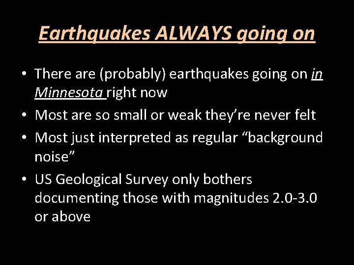 Earthquakes ALWAYS going on • There are (probably) earthquakes going on in Minnesota right