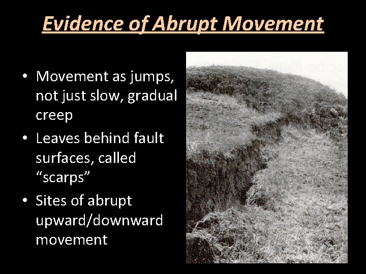 Evidence of Abrupt Movement • Movement as jumps, not just slow, gradual creep •