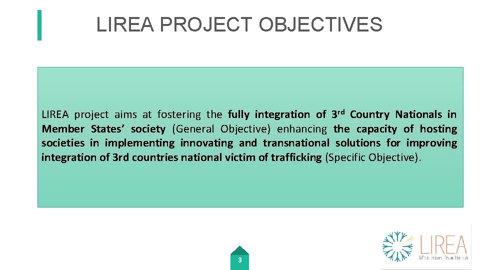 LIREA PROJECT OBJECTIVES LIREA project aims at fostering the fully integration of 3 rd