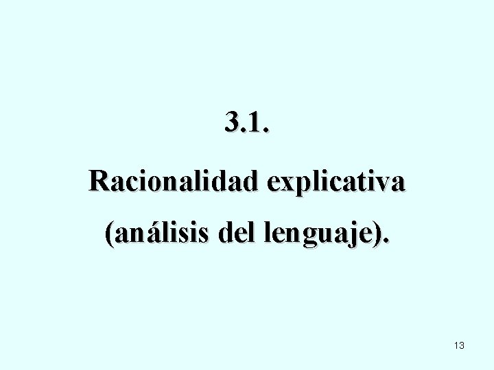 3. 1. Racionalidad explicativa (análisis del lenguaje). 13 