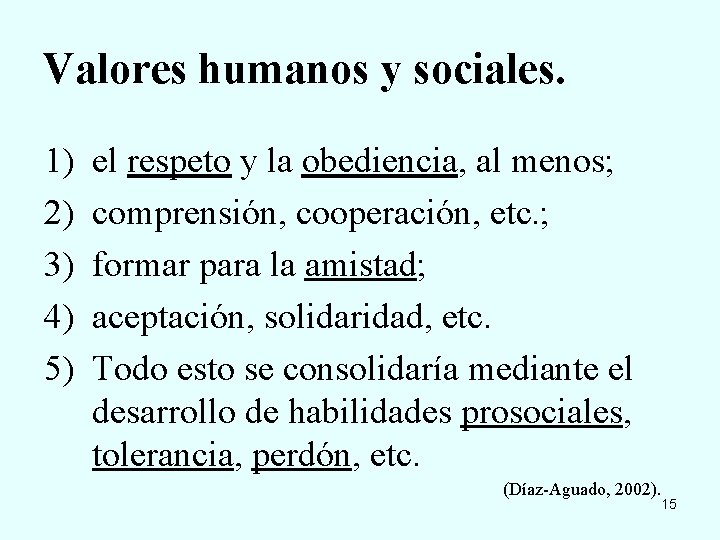 Valores humanos y sociales. 1) 2) 3) 4) 5) el respeto y la obediencia,