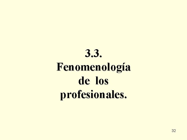 3. 3. Fenomenología de los profesionales. 32 