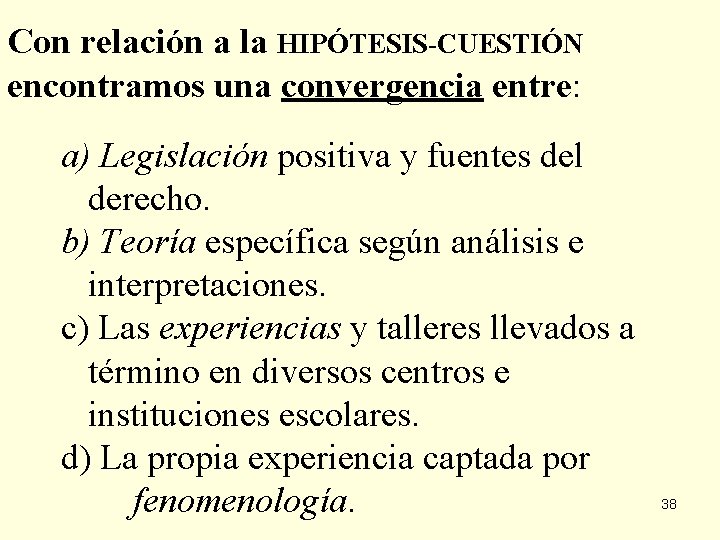 Con relación a la HIPÓTESIS-CUESTIÓN encontramos una convergencia entre: a) Legislación positiva y fuentes