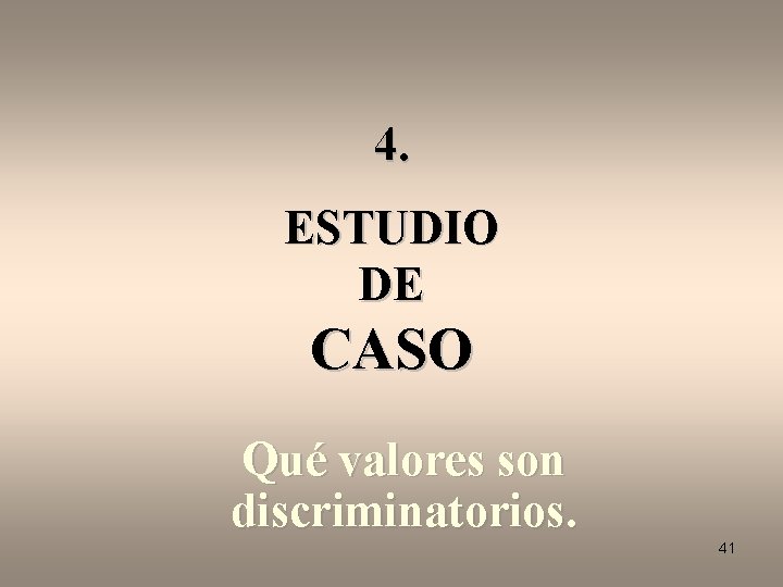 4. ESTUDIO DE CASO Qué valores son discriminatorios. 41 