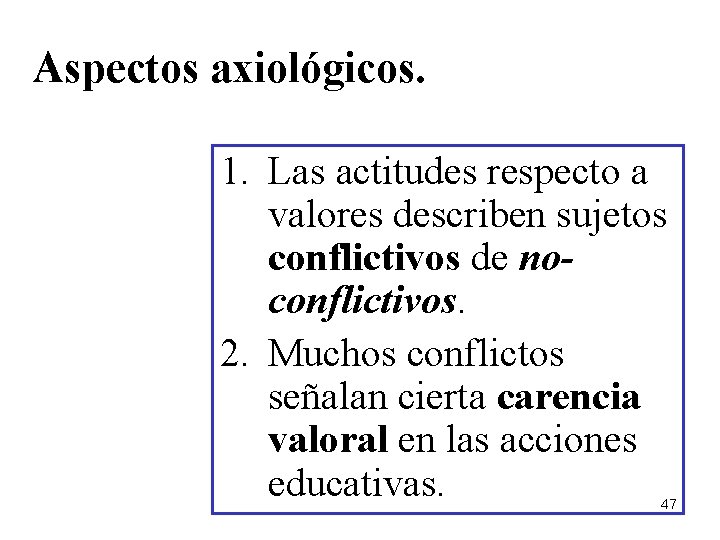 Aspectos axiológicos. 1. Las actitudes respecto a valores describen sujetos conflictivos de noconflictivos. 2.