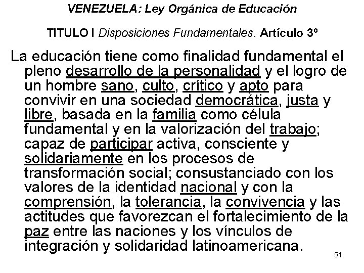 VENEZUELA: Ley Orgánica de Educación TITULO I Disposiciones Fundamentales. Artículo 3º La educación tiene
