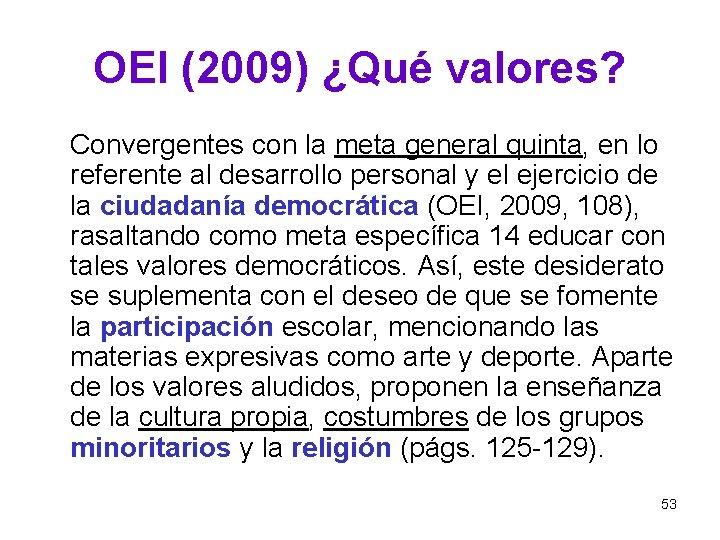 OEI (2009) ¿Qué valores? Convergentes con la meta general quinta, en lo referente al