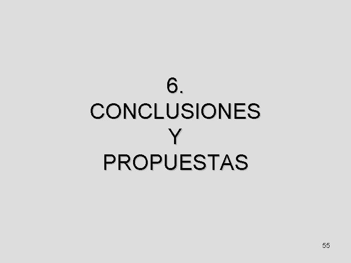 6. CONCLUSIONES Y PROPUESTAS 55 