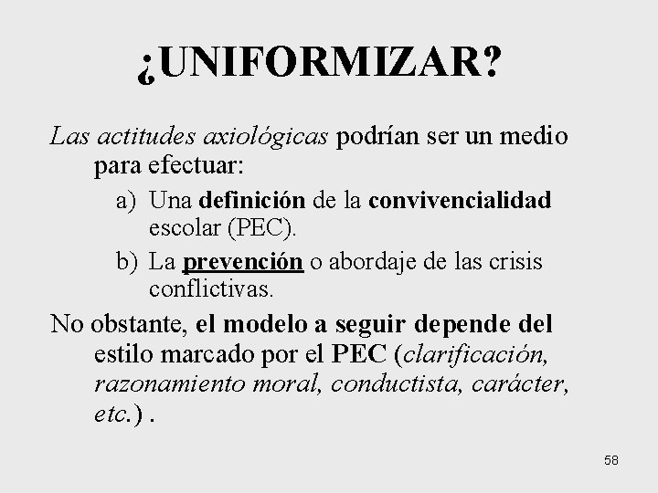 ¿UNIFORMIZAR? Las actitudes axiológicas podrían ser un medio para efectuar: a) Una definición de