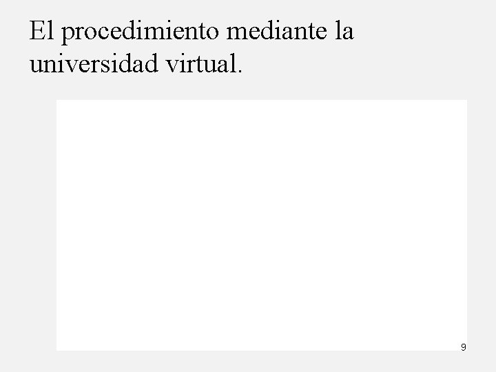 El procedimiento mediante la universidad virtual. 9 