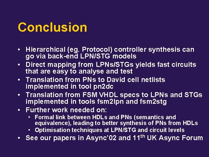 Conclusion • Hierarchical (eg. Protocol) controller synthesis can go via back-end LPN/STG models •