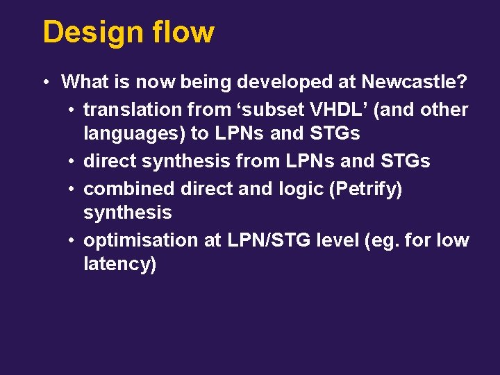 Design flow • What is now being developed at Newcastle? • translation from ‘subset