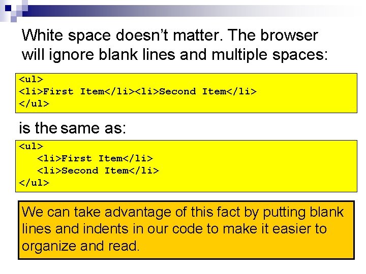 White space doesn’t matter. The browser will ignore blank lines and multiple spaces: <ul>