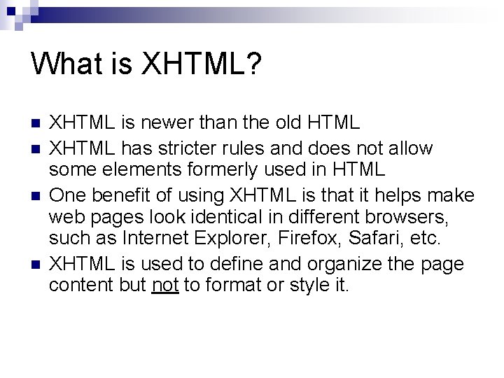 What is XHTML? n n XHTML is newer than the old HTML XHTML has