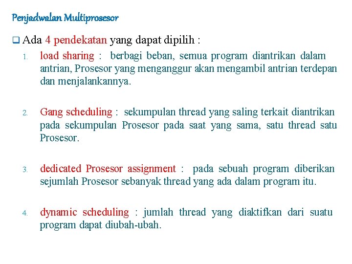 Penjadwalan Multiprosesor q Ada 4 pendekatan yang dapat dipilih : 1. load sharing :