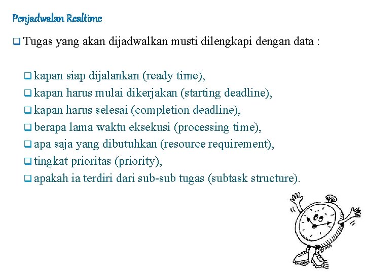 Penjadwalan Realtime q Tugas yang akan dijadwalkan musti dilengkapi dengan data : q kapan