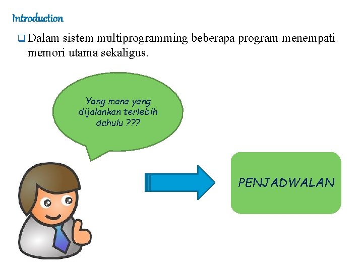 Introduction q Dalam sistem multiprogramming beberapa program menempati memori utama sekaligus. Yang mana yang