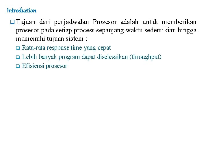 Introduction q Tujuan dari penjadwalan Prosesor adalah untuk memberikan prosesor pada setiap process sepanjang