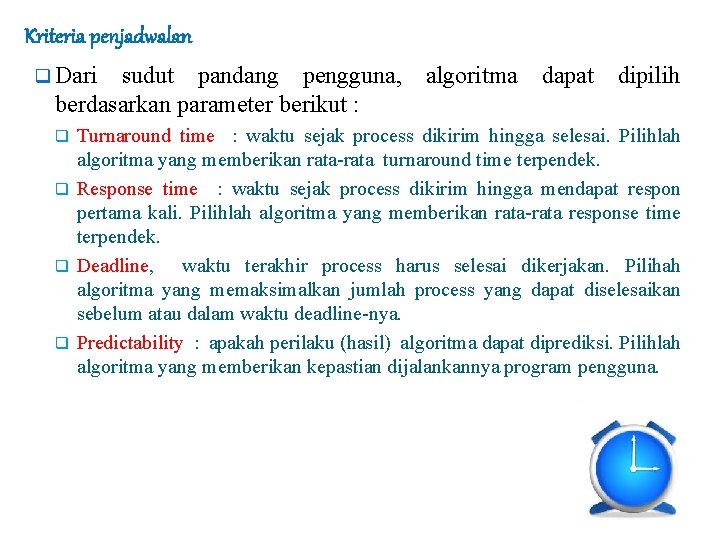 Kriteria penjadwalan q Dari sudut pandang pengguna, algoritma berdasarkan parameter berikut : q q