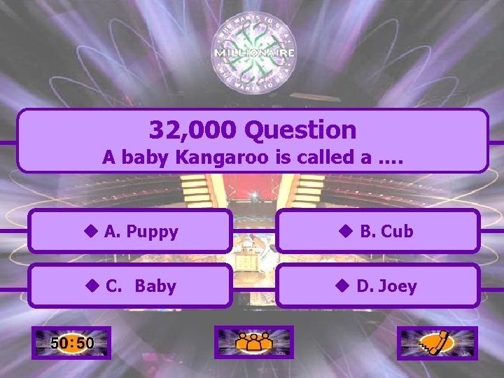 32, 000 Question A baby Kangaroo is called a …. u A. Puppy u