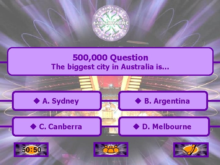 500, 000 Question The biggest city in Australia is… u A. Sydney u B.
