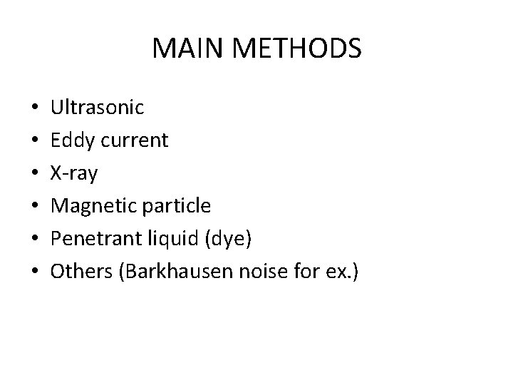 MAIN METHODS • • • Ultrasonic Eddy current X-ray Magnetic particle Penetrant liquid (dye)