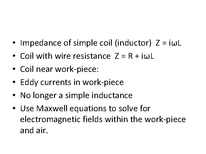  • • • Impedance of simple coil (inductor) Z = iωL Coil with