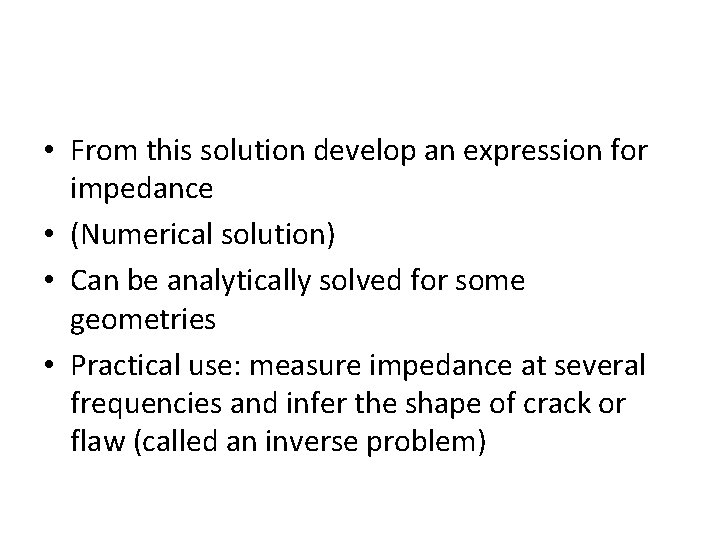  • From this solution develop an expression for impedance • (Numerical solution) •