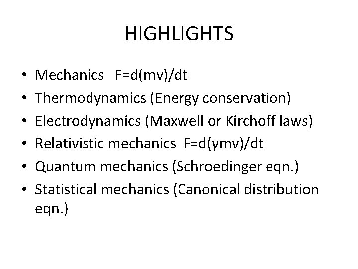 HIGHLIGHTS • • • Mechanics F=d(mv)/dt Thermodynamics (Energy conservation) Electrodynamics (Maxwell or Kirchoff laws)