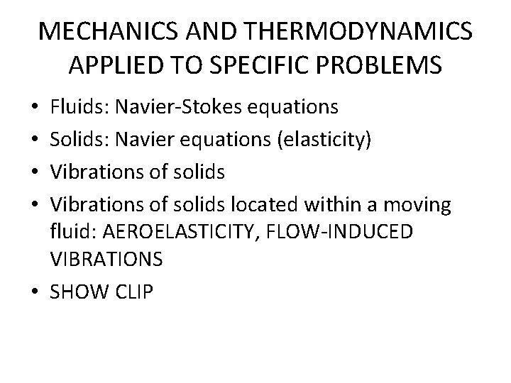 MECHANICS AND THERMODYNAMICS APPLIED TO SPECIFIC PROBLEMS Fluids: Navier-Stokes equations Solids: Navier equations (elasticity)