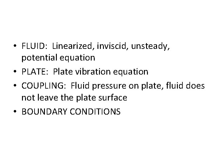  • FLUID: Linearized, inviscid, unsteady, potential equation • PLATE: Plate vibration equation •