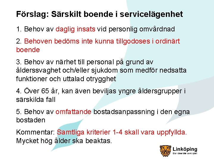 Förslag: Särskilt boende i servicelägenhet 1. Behov av daglig insats vid personlig omvårdnad 2.